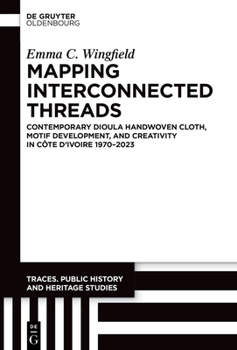 Hardcover Mapping Interconnected Threads: Contemporary Dioula Handwoven Cloth, Motif Development, and Creativity in Côte d'Ivoire 1970-2023 Book