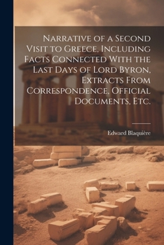 Paperback Narrative of a Second Visit to Greece, Including Facts Connected With the Last Days of Lord Byron, Extracts From Correspondence, Official Documents, e Book