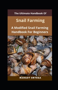 Paperback The Step-By-Step Guide To Snail Farming: A Modified Snail Farming Handbook For Beginners Book