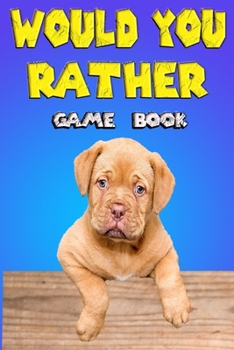 would you rather game book: Would you rather questions fun games, Silly and Hilarious Questions, Themed Interactive and Family friendly question game for boys, girls, kids, teens and adults Would You