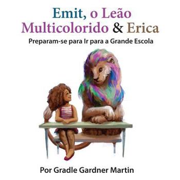 Emit, o Leão Multicolorido & Erica Preparam-se para Ir para a Grande Escola (Emit the Multicoloured Lion and Erica Get Ready)