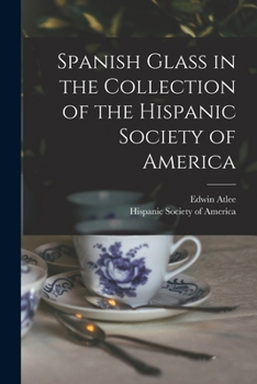 Paperback Spanish Glass in the Collection of the Hispanic Society of America Book