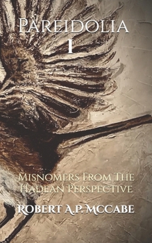 Paperback Pareidolia I: Misnomers From The Hadean Perspective (Pareidolia: Anthology) Book