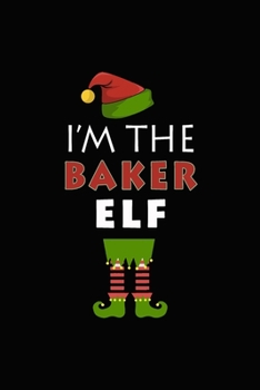 Paperback I'm The Baker Elf: Journal, Blank Lined Notebook, Gift for Baker Baking Chef Cook Men Women, Writing Recipes Notes Diaries Planner Book