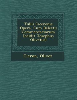 Paperback Tullii Ciceronis Opera, Cum Delectu Commentariorum [Edidit Josephus Olivetus] [Latin] Book