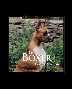 The Boxer: Family Favorite (170 color photographs) Winner--DWAA Award--Best Single Breed Book of 2000 - Book  of the Howell reference books