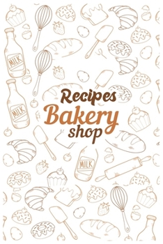 Recipes Bakery Shop: Best Cooking Design Blank Recipe Journal,Recipe journal hardcover to Write In Favorite Recipes and Notes