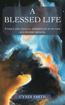 Paperback A Blessed Life: Unique and unusual experiences in my life as a psychic medium. Book