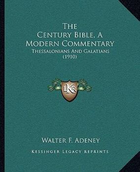 The Century Bible, A Modern Commentary: Thessalonians And Galatians