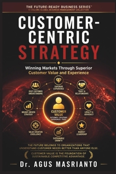 Paperback Customer-Centric Strategy: Winning Markets Through Superior Customer Value and Experience Book
