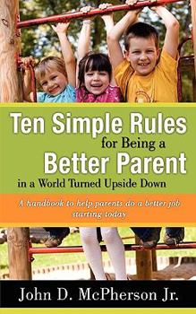 Paperback Ten Simple Rules for Being a Better Parent in a World Turned Upside Down Book