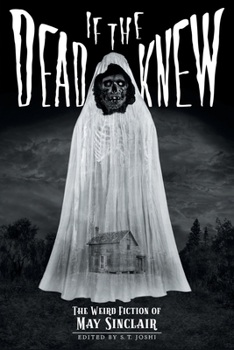 Paperback If the Dead Knew: The Weird Fiction of May Sinclair Book