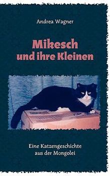 Paperback Mikesch und ihre Kleinen: Eine Katzengeschichte aus der Mongolei [German] Book