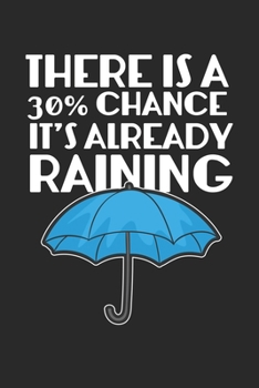 Paperback There is a 30% Chance it's already Raining: Funny Mean Girl Dot Grid Notebook 6x9 Inches - 120 dotted pages for notes, drawings, formulas - Organizer Book