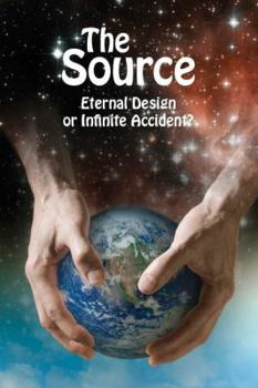 Paperback The SOURCE - Eternal Design or Infinite Accident? Book