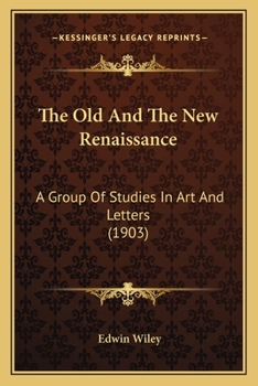 Paperback The Old And The New Renaissance: A Group Of Studies In Art And Letters (1903) Book