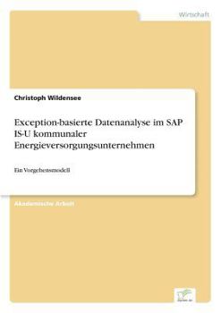 Paperback Exception-basierte Datenanalyse im SAP IS-U kommunaler Energieversorgungsunternehmen: Ein Vorgehensmodell [German] Book