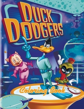 Duck Dodgers Coloring Book: Coloring Book for Kids and Adults, High Quality Coloring Book