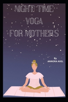 Night time yoga for mothers: " Nighttime Yoga Practices for Busy Moms"