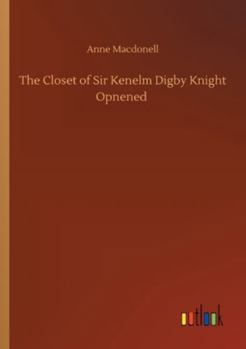 Paperback The Closet of Sir Kenelm Digby Knight Opnened Book