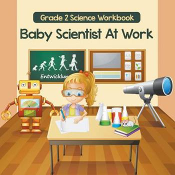 Paperback Grade 2 Science Workbook: Baby Scientist At Work (Science Books) Book
