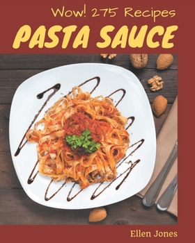 Paperback Wow! 275 Pasta Sauce Recipes: Keep Calm and Try Pasta Sauce Cookbook Book