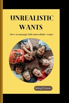 Paperback Unrealistic Wants: How to manage kids unrealistic wants Book