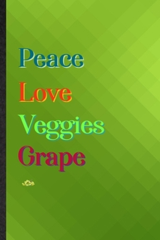 Peace Love Veggies Grape: Practical Blank Lined Nutritious Fruit Notebook/ Journal, Appreciation Gratitude Thank You Graduation Souvenir Gag Gift, Fashionable Fun Graphic