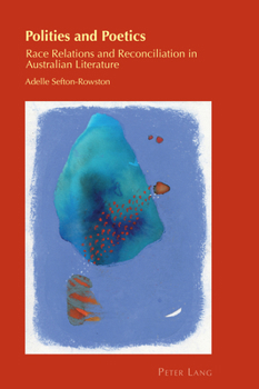 Paperback Polities and Poetics: Race Relations and Reconciliation in Australian Literature Book