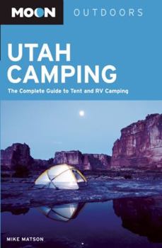 Moon Utah Camping: The Complete Guide to Tent and RV Camping (Foghorn Outdoors)