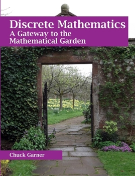 Paperback Discrete Mathematics: A Gateway to the Mathematical Garden Book