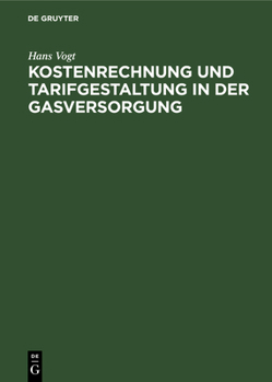 Hardcover Kostenrechnung Und Tarifgestaltung in Der Gasversorgung: Eine Energiewirtschaftliche Studie [German] Book