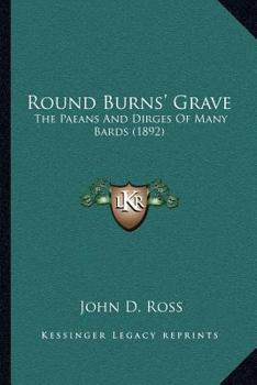 Paperback Round Burns' Grave: The Paeans and Dirges of Many Bards (1892) Book