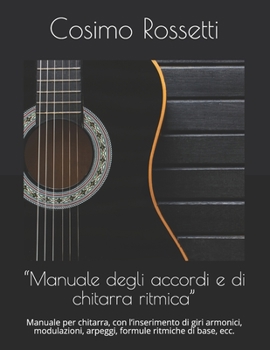 Paperback "Manuale degli accordi e di chitarra ritmica": Manuale per chitarra, con l'inserimento di giri armonici, modulazioni, arpeggi, formule ritmiche di bas [Italian] Book