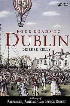 Paperback Four Roads to Dublin: A History of Rathmines, Ranelagh and Leeson Street Book