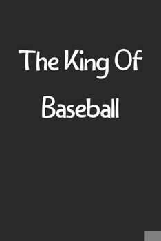 Paperback The King Of Baseball: Lined Journal, 120 Pages, 6 x 9, Funny Baseball Gift Idea, Black Matte Finish (The King Of Baseball Journal) Book