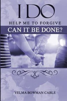 Paperback I Do: Help me to forgive, can it be done? Book