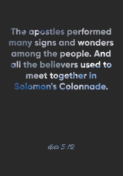 Acts 5:12 Notebook: The apostles performed many signs and wonders among the people. And all the believers used to meet together in Solomon's ... Christian Journal/Diary Gift, Doodle Present