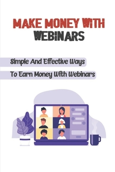 Paperback Make Money With Webinars: Simple And Effective Ways To Earn Money With Webinars: Webinar Invitation Template Book