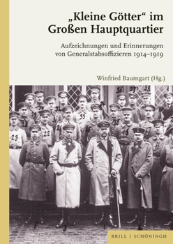 Hardcover 'Kleine Gotter' Im Groaen Hauptquartier: Aufzeichnungen Und Erinnerungen Von Generalstabsoffizieren 1914-1919 [German] Book