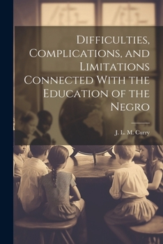 Paperback Difficulties, Complications, and Limitations Connected With the Education of the Negro Book