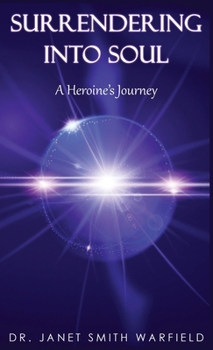 Hardcover Surrendering Into Soul: A Heroine's Journey Book