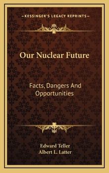 Hardcover Our Nuclear Future: Facts, Dangers And Opportunities Book