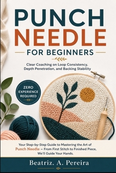 Paperback Punch Needle for Beginners: Clear Coaching on Loop Consistency, Depth Penetration, and Backing Stability Book