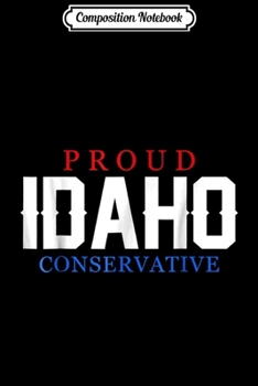 Paperback Composition Notebook: Proud Idaho Conservative . Republican USA . Journal/Notebook Blank Lined Ruled 6x9 100 Pages Book