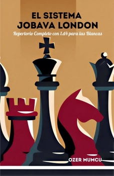 El Sistema Jobava London, Repertorio Completo con 1.d4 para las Blancas (Spanish Edition)