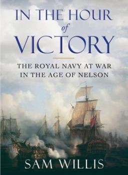 Hardcover In the Hour of Victory: The Royal Navy at War in the Age of Nelson Book