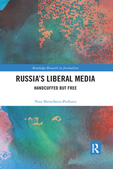 Paperback Russia's Liberal Media: Handcuffed But Free Book