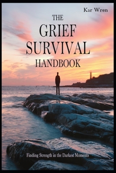 Paperback The Grief Survival Handbook: Finding Strength in the Darkest Moments Book