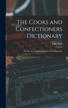Hardcover The Cooks and Confectioners Dictionary; Or, the Accomplish'd Housewife's Companion Book